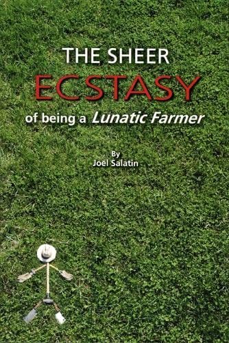 The Sheer Ecstasy of Being A Lunatic Farmer